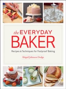 Everyday Baker: Recipes and Techniques for Foolproof Baking