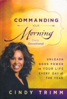 Commanding Your Morning Daily Devotional: Unleash God’s Power in Your Life – Every Day of the Year
