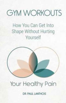 Image for Your Healthy Pain : Gym Workouts: How You Can Get Into Shape Without Hurting Yourself