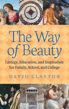 Image for The Way of Beauty : Liturgy, Education, and Inspiration for Family, School, and College