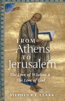 Image for From Athens to Jerusalem : The Love of Wisdom and the Love of God