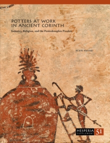 Image for Potters at Work in Ancient Corinth: Industry, Religion, and the Penteskouphia Pinakes