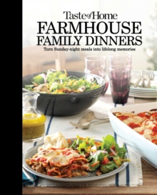 Image for Taste of Home Farmhouse Family Dinners : Turn Sunday Night Meals Into Lifelong Memories