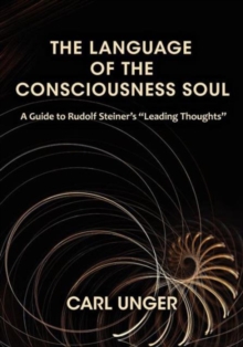 Image for The Language of the Consciousness Soul : A Guide to Rudolf Steiner's "Leading Thoughts"