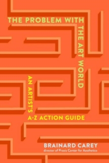 The Problems in the Art World: An Artist’s A-Z Action Guide