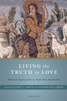 Image for Living the Truth in Love : Pastoral Approaches to Same Sex Attraction