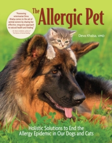 Image for The allergic pet: holistic solutions to end the allergy epidemic in our dogs and cats