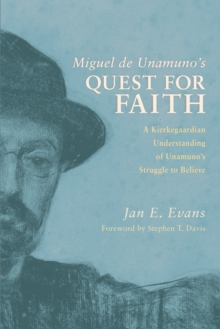Image for Miguel De Unamuno's Quest for Faith: A Kierkegaardian Understanding of Unamuno's Struggle to Believe