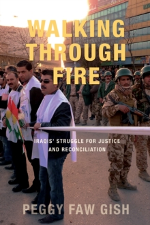 Image for Walking Through Fire: Iraqis' Struggle for Justice and Reconciliation