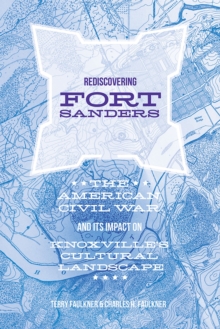Image for Rediscovering Fort Sanders : The American Civil War and Its Impact on Knoxville's Cultural Landscape