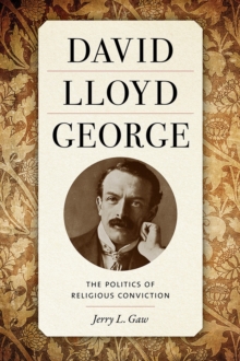 David Lloyd George: The Politics of Religious Conviction