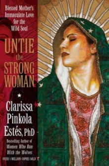 Image for Untie the strong woman  : Blessed Mother's immaculate love for the wild soul