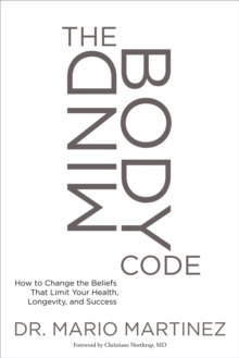 Image for The Mindbody Code: How to Change the Beliefs That Limit Your Health, Longevity, and Success