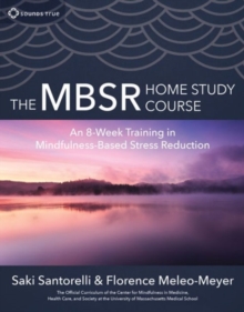 Image for The MBSR Home Study Course : An 8-Week Training in Mindfulness-Based Stress Reduction