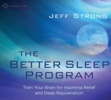 Image for The better sleep program  : train your brain for insomnia relief and deep rejuvenation