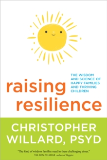 Image for Raising resilience: the wisdom and science of happy families and thriving children