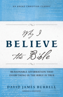 Image for Why I Believe the Bible : Reasonable Affirmation That Everything in the Bible Is True