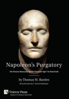 Image for Napoleon's Purgatory : The Unseen Humanity of the "Corsican Ogre" in Fatal Exile