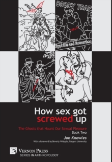Image for How Sex Got Screwed Up: The Ghosts that Haunt Our Sexual Pleasure - Book Two