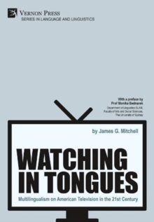 Image for Watching in Tongues: Multilingualism on American Television in the 21st Century