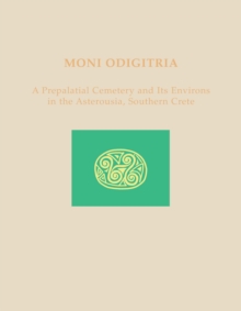 Image for Moni Odigitria: a prepalatial cemetery and its environs in the Asterousia, Southern Crete