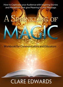 Image for Sprinkling of Magic: How to Captivate your Audience with Inspiring Stories and Metaphors that give Meaning to your Message