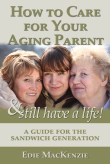 Image for How to Care for Your Aging Parent... & Still Have a Life!: A Guide for the Sandwich Generation