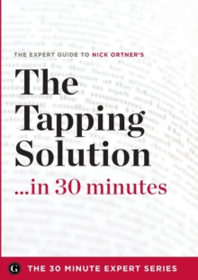 Image for The Tapping Solution in 30 Minutes - The Expert Guide to Nick Ortner's Critically Acclaimed Book