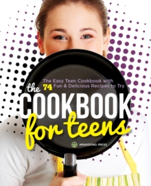 Image for The Cookbook for Teens : The Easy Teen Cookbook with 74 Fun & Delicious Recipes to Try