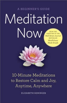 Image for Meditation Now: A Beginner's Guide: 10-Minute Meditations to Restore Calm and Joy, Anytime, Anywhere