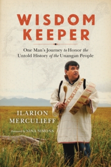 Wisdom Keeper: One Man’s Journey to Honor the Untold History of the Unangan People