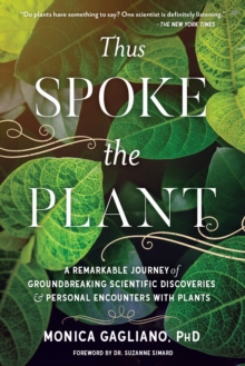 Image for Thus spoke the plant: a remarkable journey of groundbreaking scientific discoveries and personal encounters with plants