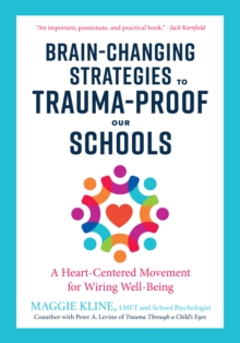 Brain-Changing Strategies to Trauma-Proof our Schools: A Heart-Centered Movement for Wiring Well-Being