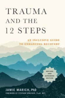 Trauma and the 12 Steps: An Inclusive Guide to Enhancing Recovery