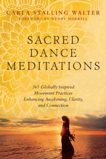 Image for Sacred Dance Meditations: 365 Globally Inspired Movement Practices Enhancing Awakening, Clarity, and Connection