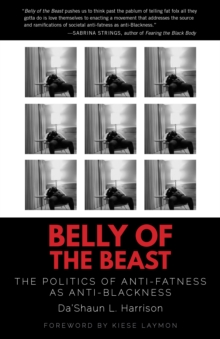 Belly of the Beast: The Politics of Anti-Fatness as Anti-Blackness