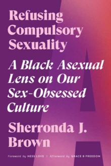 Refusing Compulsory Sexuality: A Black Asexual Lens on Our Sex-Obsessed Culture