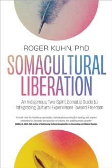 Somacultural Liberation: An Indigenous,Two-Spirit Somatic Guide to Integrating Cultural Experiences Toward Freedom