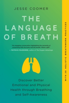 The Language of Breath: Discover Better Emotional and Physical Health through Breathing and Self-Awareness–With 20 holistic breathwork practices