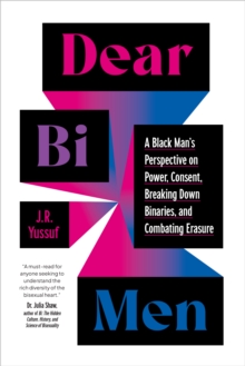 Image for Dear Bi Men : A Black Perspective on Breaking Down Binaries, Navigating Power and Consent, and  Finding Liberation