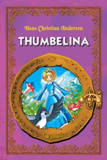Image for Thumbelina. An Illustrated Classic Fairy Tale for Kids by Hans Christian Andersen