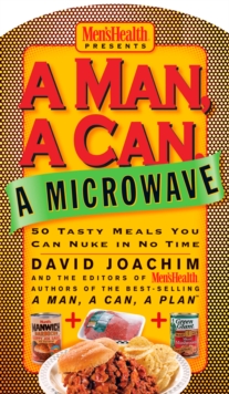 Image for A man, a can, a microwave: 50 tasty meals you can nuke in no time