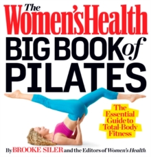 The Women’s Health Big Book of Pilates: The Essential Guide to Total Body Fitness