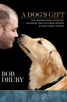Image for A dog's gift: the inspirational story of veterans and children healed by man's best friend