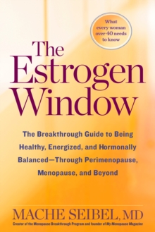 Image for The estrogen window  : the breakthrough guide to being healthy, energized, and hormonally balanced - through perimenopause, menopause, and beyond