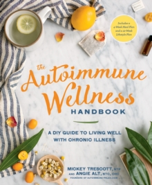 The Autoimmune Wellness Handbook: A DIY Guide to Living Well with Chronic Illness