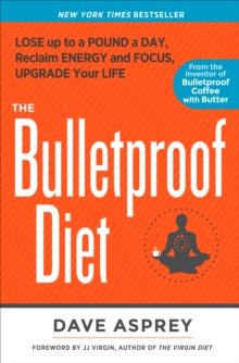 The Bulletproof Diet: Lose Up to a Pound a Day, Reclaim Energy and Focus, Upgrade Your Life