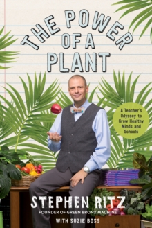 Image for The power of a plant: a teacher's odyssey to grow healthy minds and schools