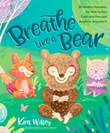 Image for Breathe Like a Bear: 30 Mindful Moments for Kids to Feel Calm and Focused Anytime, Anywhere
