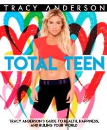 Image for Total Teen: Tracy Anderson's Guide to Health, Happiness, and Ruling Your World